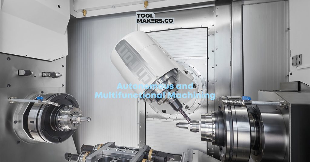 Autonomous and multifunctional machining
