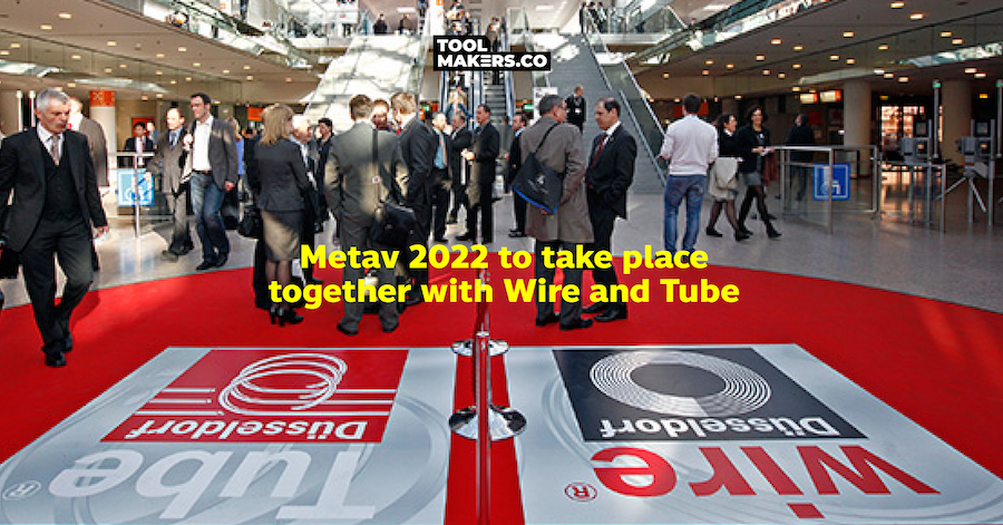 METAV 2022 จะจัดขึ้นพร้อมงาน Wire & Tube  ในเดือนมิถุนายนนี้ ณ ประเทศเยอรมัน