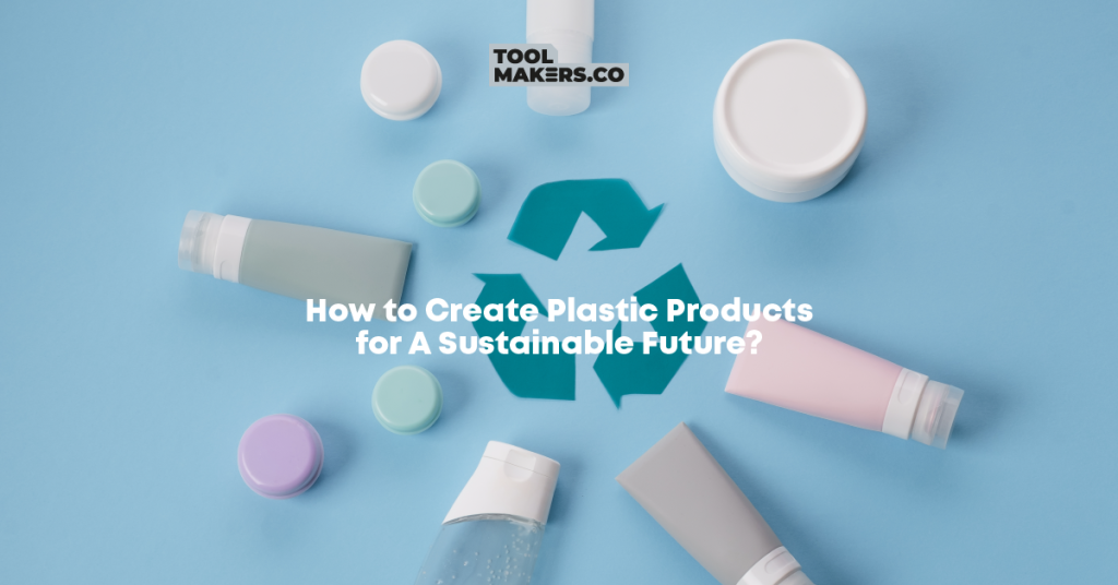 สร้างสรรค์ผลิตภัณฑ์พลาสติกเพื่ออนาคตที่ยั่งยืน ทำได้อย่างไร?